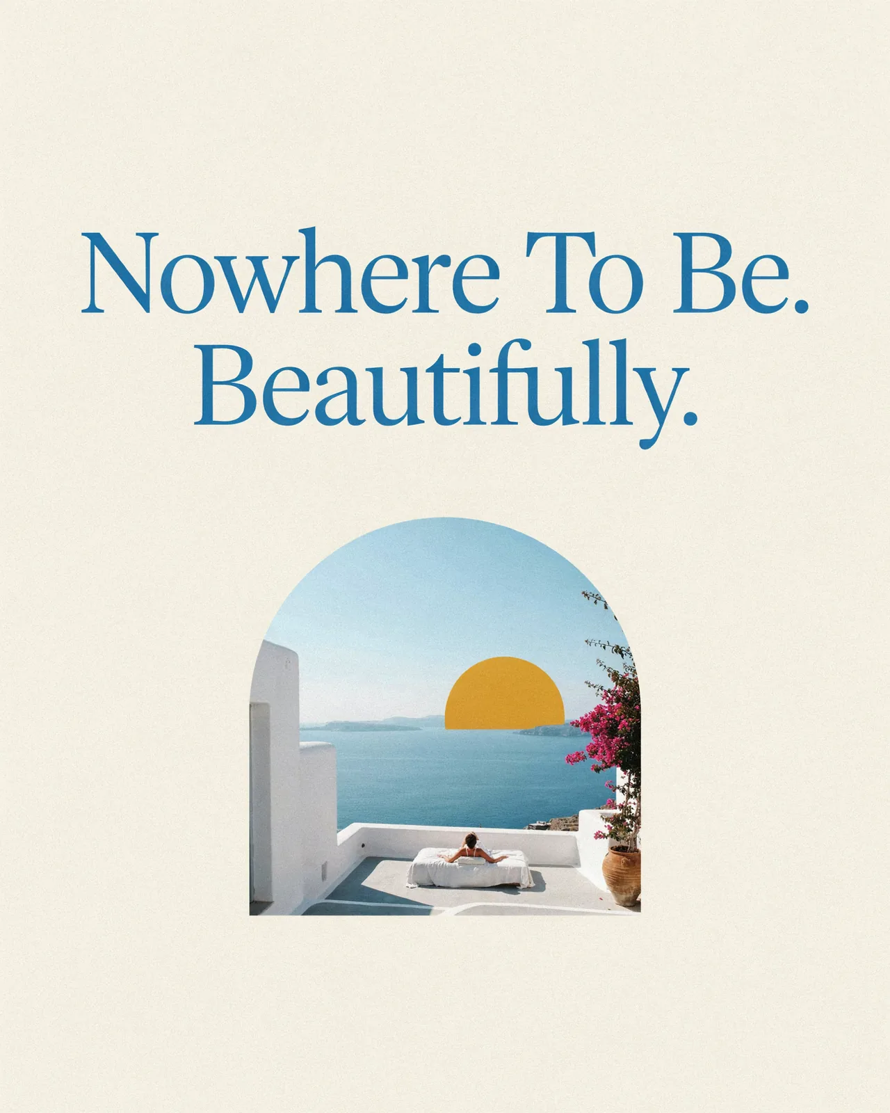 Social post: Nowhere to be. Beautifully. Above an arched view of a terrace daybed and a setting sun
